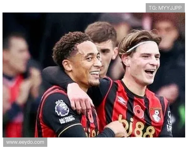 伯恩茅斯首轮失利后强势反弹八轮不败成功跻身英超积分榜第二位